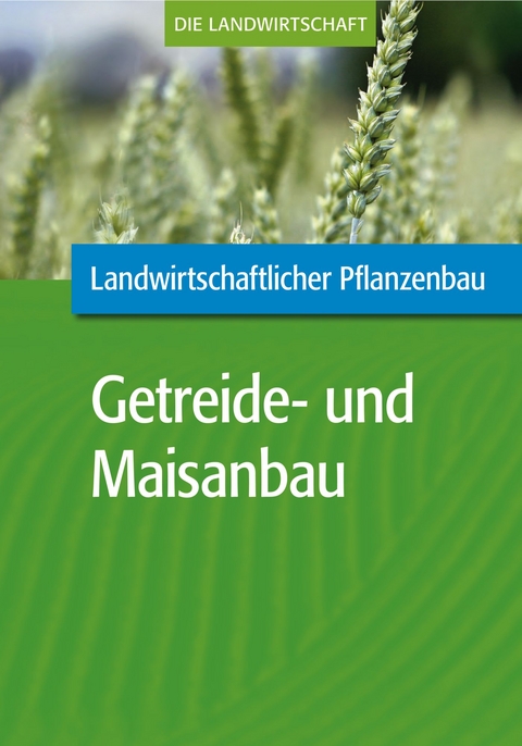 Landwirtschaftlicher Pflanzenbau: Getreide- und Maisanbau -  VELA