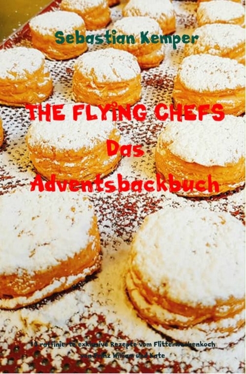 THE FLYING CHEFS Das Adventsbackbuch -  Sebastian Kemper