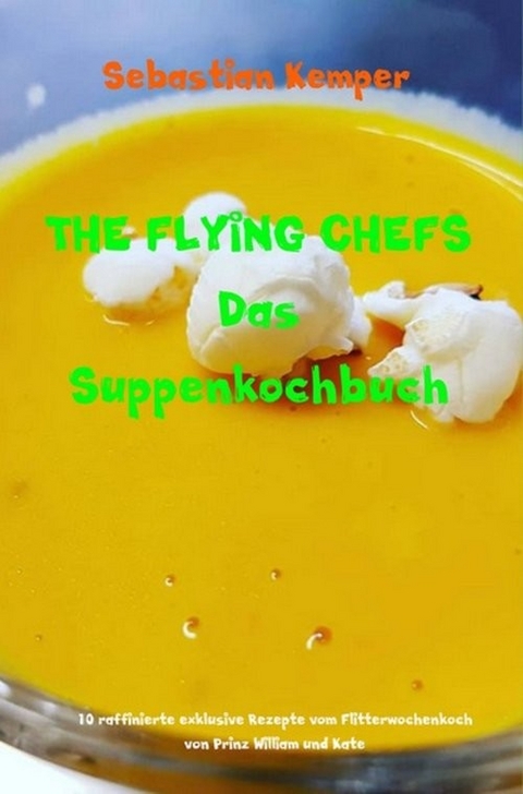 THE FLYING CHEFS Das Suppenkochbuch -  Sebastian Kemper