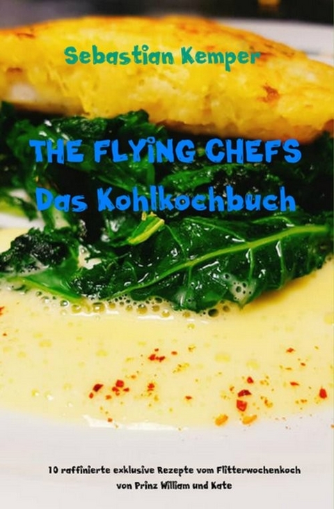 THE FLYING CHEFS Das Kohlkochbuch -  Sebastian Kemper