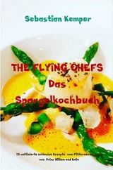 THE FLYING CHEFS Das Spargelkochbuch -  Sebastian Kemper