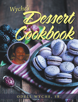 Wyche’s Dessert Cookbook - Odell Wyche Sr.