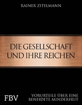 Die Gesellschaft und ihre Reichen -  Rainer Zitelmann