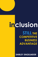 Inclusion: STILL the Competitive Business Advantage - Shirley Engelmeier
