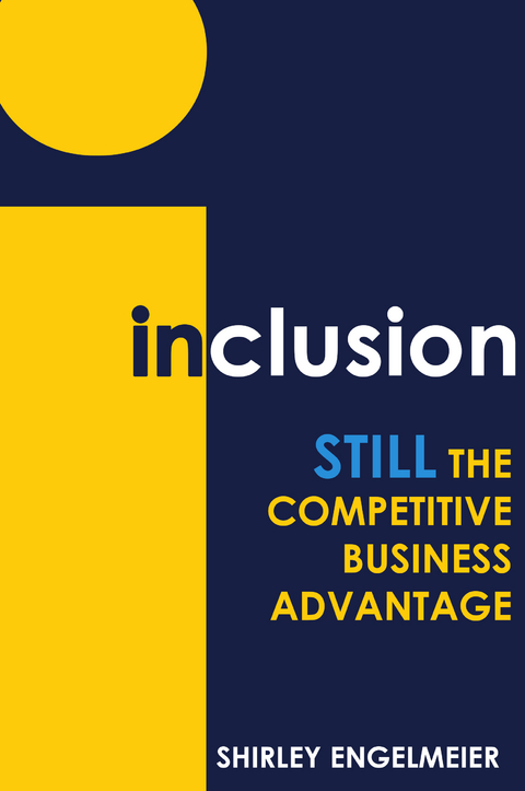 Inclusion: STILL the Competitive Business Advantage - Shirley Engelmeier