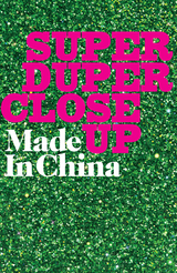 Super Duper Close Up -  Jess Latowicki,  Made In China
