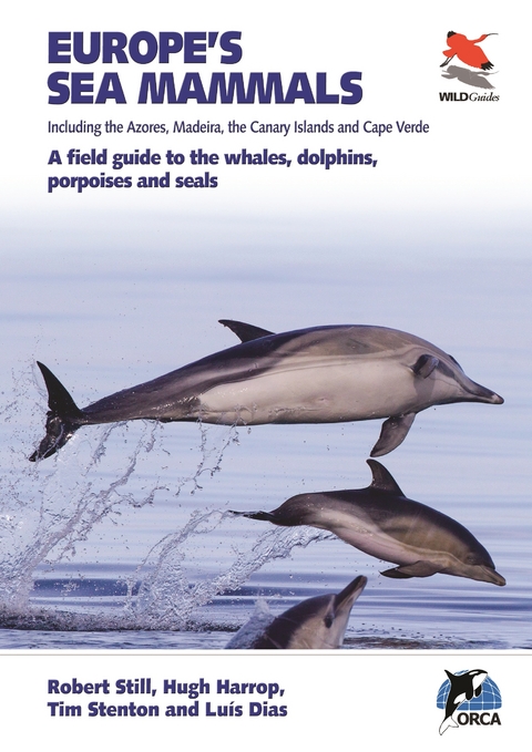Europe's Sea Mammals Including the Azores, Madeira, the Canary Islands and Cape Verde - Robert Still, Hugh Harrop, Lu&iacute;s Dias, Tim Stenton