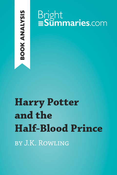 Harry Potter and the Half-Blood Prince by J.K. Rowling (Book Analysis) - Bright Summaries