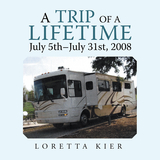 A Trip of a Lifetime July 5Th&ndash;July 31St, 2008 - Loretta Kier