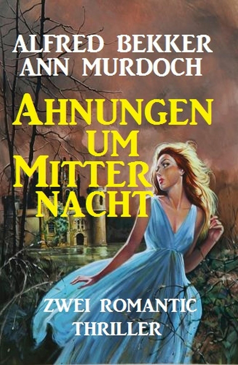 Ahnungen um Mitternacht -  Alfred Bekker,  Ann Murdoch
