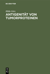 Antigenit&auml;t von Tumorproteinen - Hilde G&ouml;tz