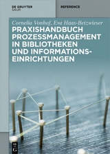 Praxishandbuch Prozessmanagement in Bibliotheken und Informations- einrichtungen -  Cornelia Vonhof,  Eva Haas-Betzwieser