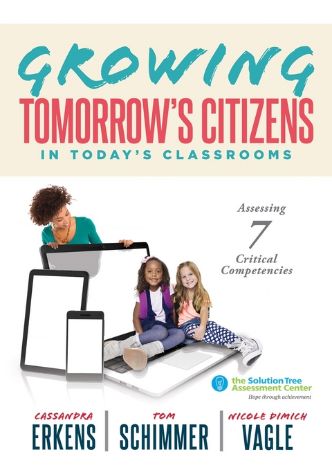 Growing Tomorrow's Citizens in Today's Classrooms - Cassandra Erkens, Tom Schimmer, Nicole Dimich