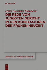 Die Rede vom J&uuml;ngsten Gericht in den Konfessionen der Fr&uuml;hen Neuzeit - Frank Alexander Kurzmann