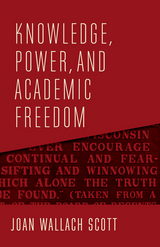 Knowledge, Power, and Academic Freedom - Joan Wallach Scott