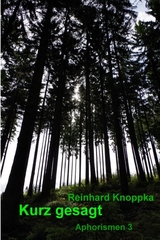 Kurz gesagt, Aphorismen 3 -  Reinhard Knoppka