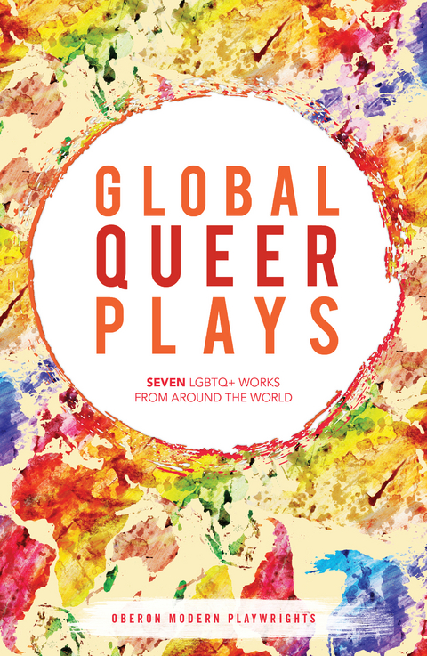 Global Queer Plays -  Mariam Bazeed,  Zhan Jie,  Rapha l Amahl Khouri,  Jean-Luc Lagarce,  Santiago Loza,  Jeton Neziraj,  Danish Sheikh