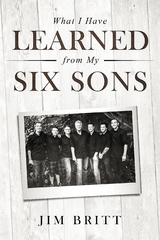 What I Have Learned From My Six Sons - Jim W Britt