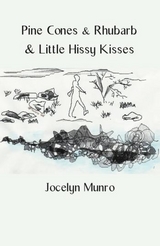 Pine Cones & Rhubarb & Little Hissy Kisses - Jocelyn Munro