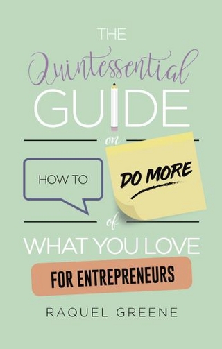 The Quintessential Guide on How to Do More of What you Love for Entrepreneurs