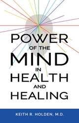 Power of the Mind in Health and Healing - Keith R. Holden M.D.