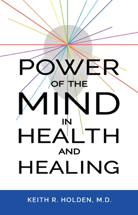 Power of the Mind in Health and Healing - Keith R. Holden M.D.