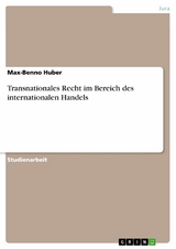Transnationales Recht im Bereich des internationalen Handels -  Max-Benno Huber