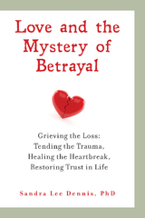 Love and the Mystery of Betrayal: Grieving the Loss - Sandra Lee Dennis