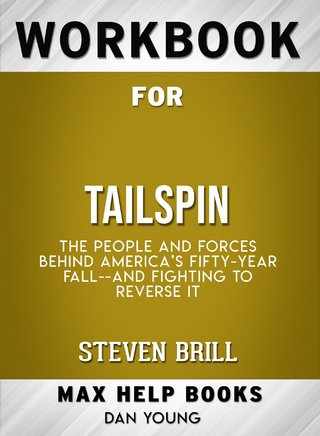 Workbook for Tailspin: The People and Forces Behind America's Fifty-Year Fall--and Fighting to Reverse It (Max-Help Books)