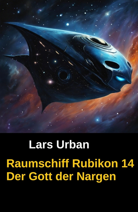 Raumschiff Rubikon 14 Der Gott der Nargen -  Lars Urban