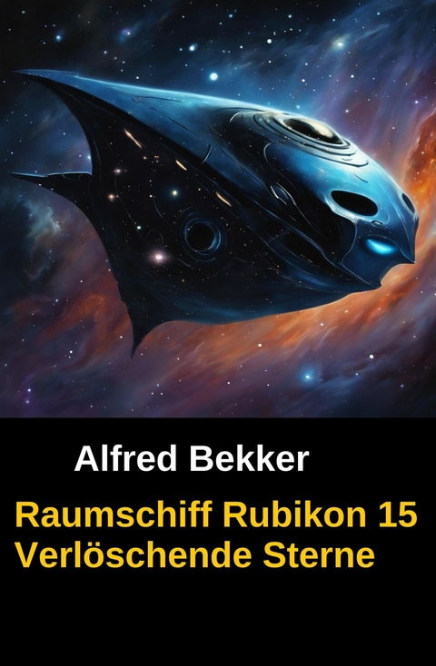 Raumschiff Rubikon 15 Verl&ouml;schende Sterne -  Alfred Bekker