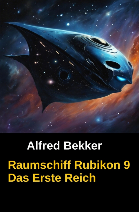 Raumschiff Rubikon 9 Das Erste Reich -  Alfred Bekker