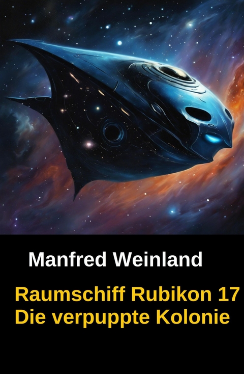 Raumschiff Rubikon 17 Die verpuppte Kolonie -  Manfred Weinland
