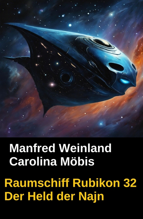 Raumschiff Rubikon 32 Der Held der Najn -  Manfred Weinland,  Carolina M&ouml;bis