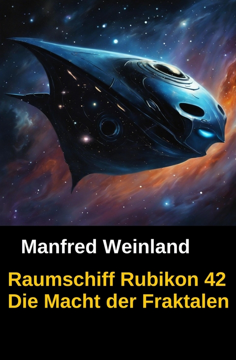 Raumschiff Rubikon 42 Die Macht der Fraktalen -  Manfred Weinland