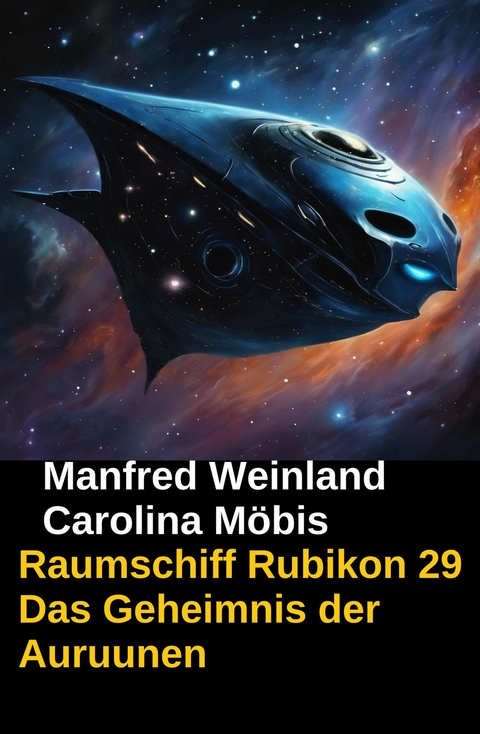 Raumschiff Rubikon 29 Das Geheimnis der Auruunen -  Manfred Weinland,  Carolina M&ouml;bis