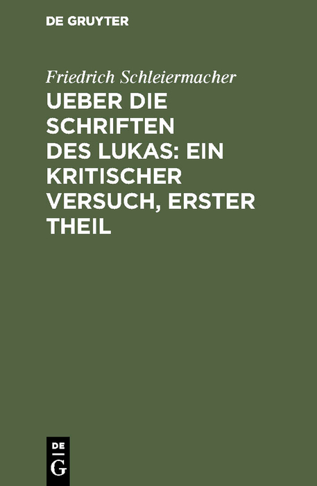 Ueber die Schriften des Lukas: Ein kritischer Versuch, Erster Theil - Friedrich Schleiermacher