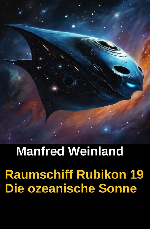 Raumschiff Rubikon 19 Die ozeanische Sonne -  Manfred Weinland