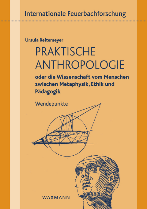 Praktische Anthropologie oder die Wissenschaft vom Menschen zwischen Metaphysik, Ethik und P&auml;dagogik -  Ursula Reitemeyer