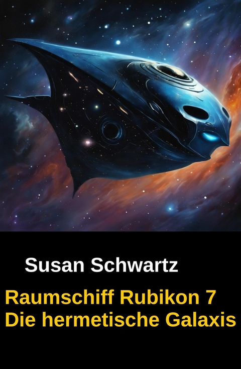Raumschiff Rubikon 7 Die hermetische Galaxis -  Susan Schwartz