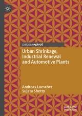 Urban Shrinkage, Industrial Renewal and Automotive Plants - Andreas Luescher, Sujata Shetty