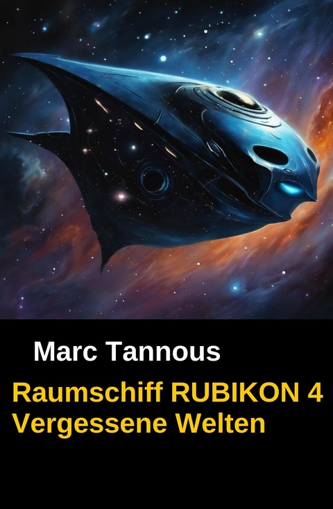 Raumschiff RUBIKON 4 Vergessene Welten -  Marc Tannous