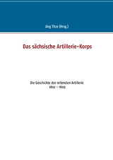 Das s&auml;chsische Artillerie-Korps - 