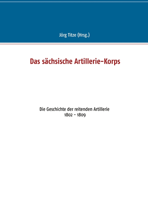 Das s&auml;chsische Artillerie-Korps - 