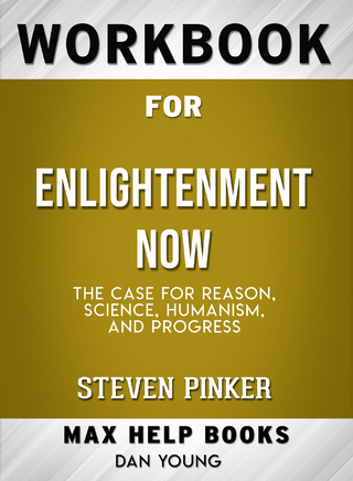 Workbook for Enlightenment Now: The Case for Reason, Science, Humanism, and Progress (Max-Help Books)