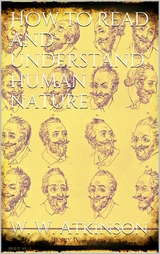 How to Read and Understand Human Nature - William Walker Atkinson