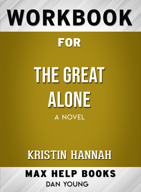 Workbook for The Great Alone: A Novel (Max-Help Books) -  Dan Young