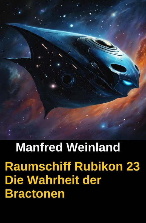 Raumschiff Rubikon 23 Die Wahrheit der Bractonen -  Manfred Weinland