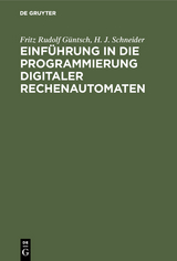 Einführung in die Programmierung digitaler Rechenautomaten - Fritz Rudolf Güntsch, H. J. Schneider