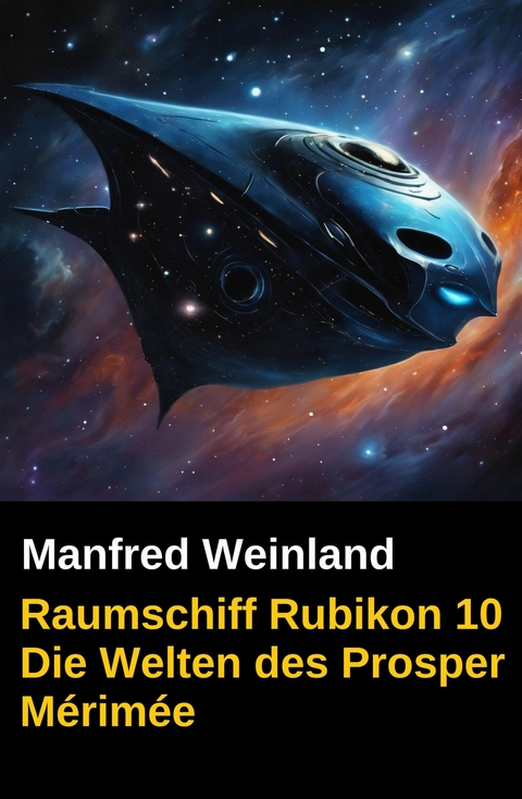 Raumschiff Rubikon 10 Die Welten des Prosper M&eacute;rim&eacute;e -  Manfred Weinland
